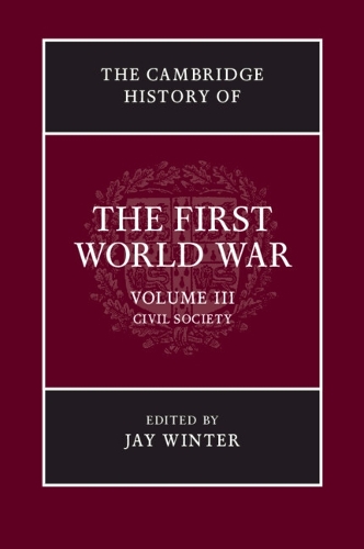 Cambridge History of the First World War: Volume 3, Civil Society, The