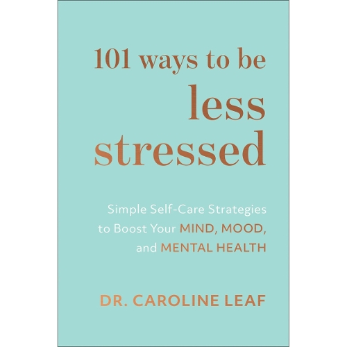  101 Ways to Be Less Stressed � Simple Self�Care Strategies to Boost Your Mind, Mood, and...