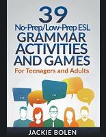 39 No-Prep/Low-Prep ESL Grammar Activities and Games: For Teenagers and Adults